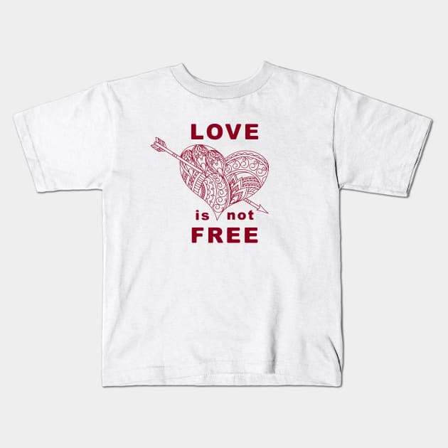 love is not free with heart and arrow Kids T-Shirt by Alina